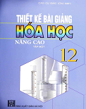 Thiết kế bài giảng Hóa học 12 nâng cao (Tập 1) 