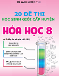 20 đề thi HSG hóa học 8 cấp huyện (đáp án chi tiết)