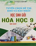 Tuyển chọn đề thi khó và hay nhất HSG Hóa 9 học mới (sưu tầm)