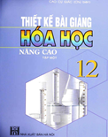 Thiết kế bài giảng Hóa học 12 nâng cao (Tập 1)-Cao Cự Giác