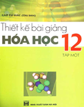 Thiết kế bài giảng hóa học 12 (Tập 1)- Cao Cự Giác