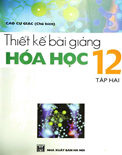 Thiết kế bài giảng hóa học 12 (Tập 2)- Cao Cự Giác