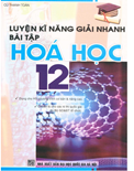 Luyện kỹ năng giải nhanh bài tập hóa học 12- Cù Thanh Toàn
