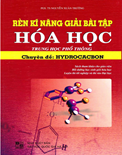 Rèn luyện kỹ năng giải bài tập hóa học THPT. Chuyên đề Hydrocacbon- Nguyễn Xuân Trường