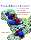Computational Chemistry: A Practical Guide for Applying Techniques to Real-World Problem- David C. Young