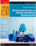 Illustrated Guide to Home Chemistry Experiments – All Lab, No Lecture (1st Edition)- Robert Bruce Thompson