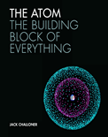 The Atom The Building Block of Everything- Jack Challoner