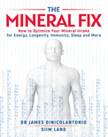 The Mineral Fix: How to Optimize Your Mineral Intake for Energy, Longevity, Immunity, Sleep and More- Dr. James DiNicolantonio 
