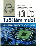 Hồi ức tuổi tám mươi : hành trình từ điện tử đến vi mạch- Đặng Lương Mô