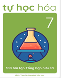 Tự học hóa 7- 100 bài tập tổng hợp hữu cơ