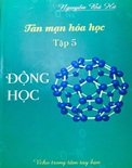 Tản mạn hóa học - Tập 5- ĐỘNG HỌC PHÓNG XẠ-Nguyễn Bá Hà