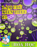 Làm chủ kiến thức hóa học 12- Nguyễn Anh Phong