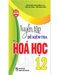 Tuyển tập đề kiểm tra môn Hoá học 12 (dùng chung cho các bộ SGK hiện hành)