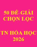 Bộ 50 đề ôn thi và giải chi tiết HÓA HỌC TN.THPT 2026- Dương Thành Tính (PHẦN 1)