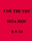 3 ĐỀ và GIẢI MỤC TIÊU ĐIỂM 8, 9, 10 HÓA HỌC-Nguyễn Minh Tuấn